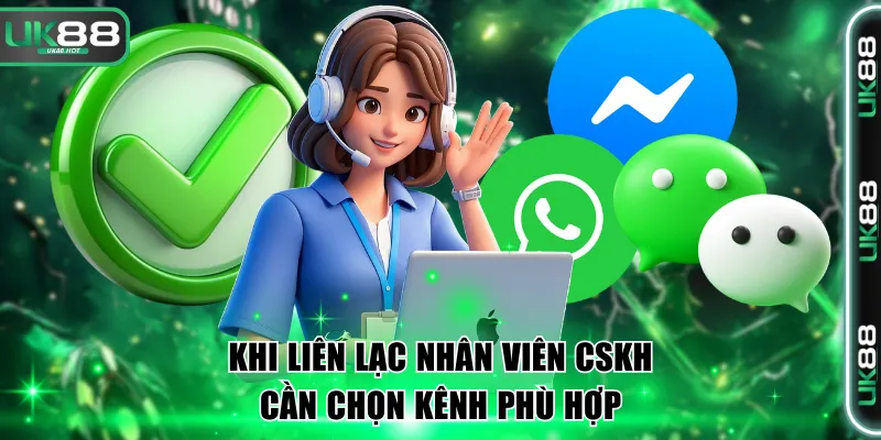 Khi liên lạc nhân viên CSKH cần chọn kênh phù hợp